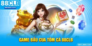 Game Bầu Cua Tôm Cá 88CLB