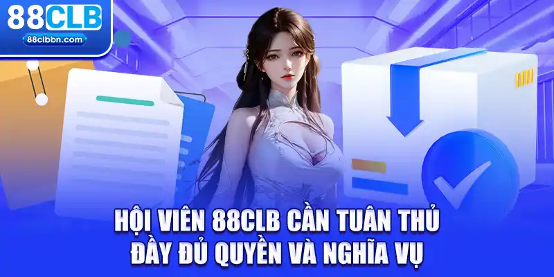 Hội viên 88CLB cần tuân thủ đầy đủ quyền và nghĩa vụ