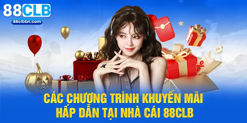 Các chương trình khuyến mãi hấp dẫn tại nhà cái 88CLB