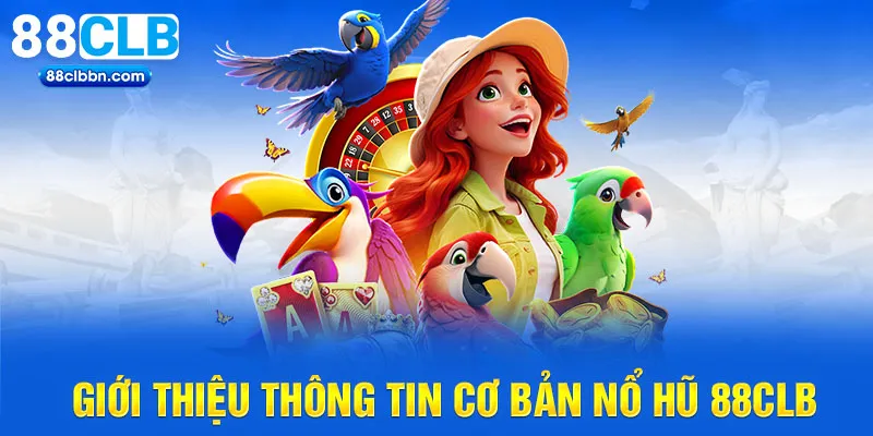 Giới thiệu thông tin cơ bản nổ hũ 88CLB