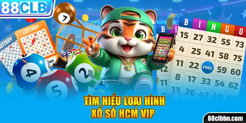 Tìm hiểu loại hình xổ số HCM vip