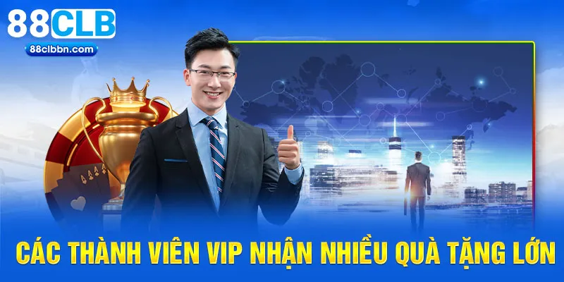 Các thành viên Vip nhận nhiều quà tặng lớn