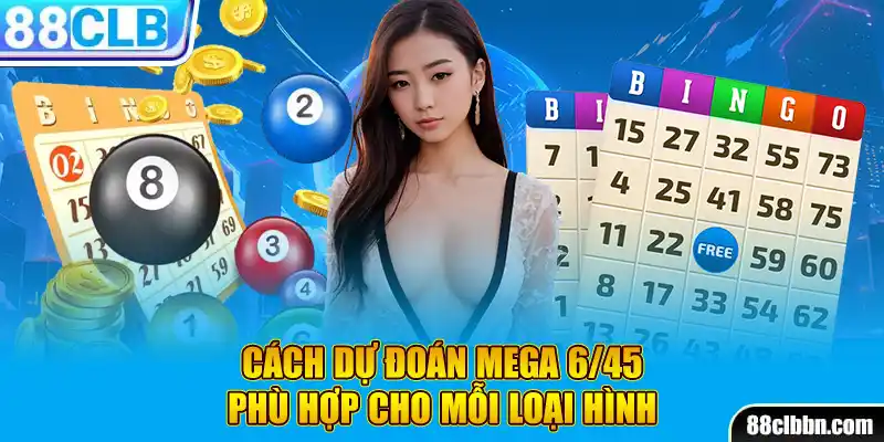 Cách dự đoán Mega 6/45 phù hợp cho mỗi loại hình