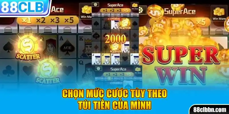 Chọn mức cược tùy theo túi tiền của mình