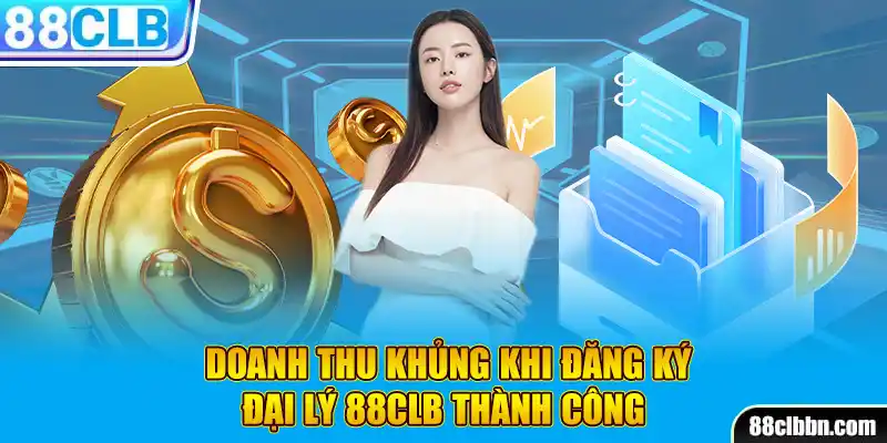 Doanh thu khủng khi đăng ký đại lý 88CLB thành công