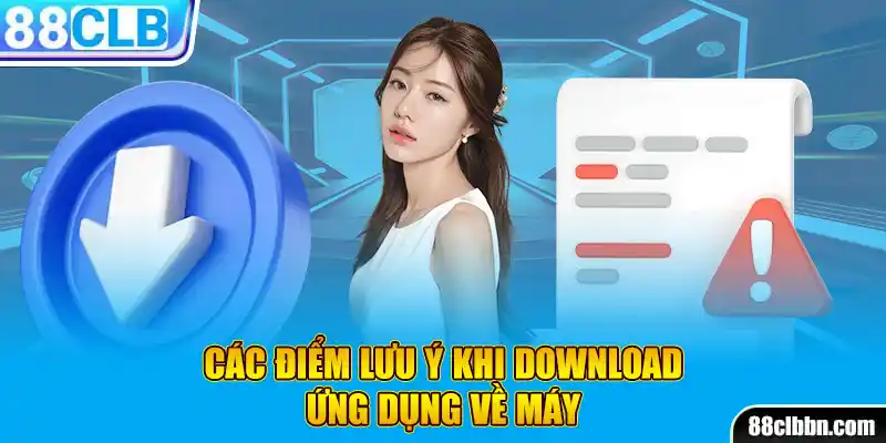 Các điểm lưu ý khi download ứng dụng về máy