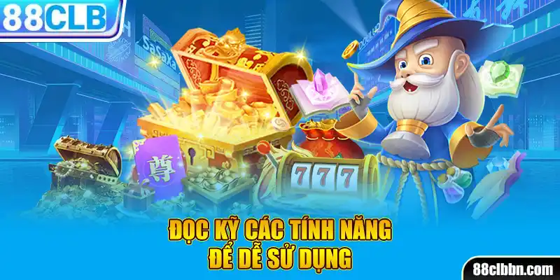 Đọc kỹ các tính năng để dễ sử dụng