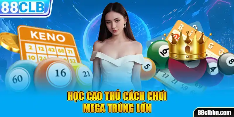 Học cao thủ cách chơi Mega trúng lớn