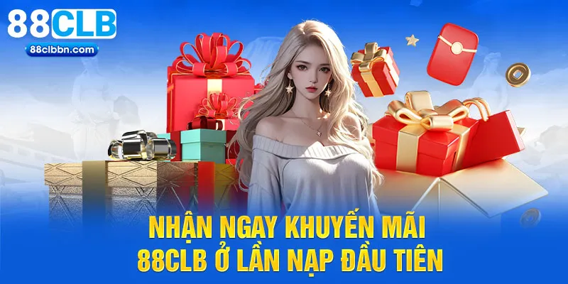 Nhận ngay khuyến mãi 88CLB ở lần nạp đầu tiên