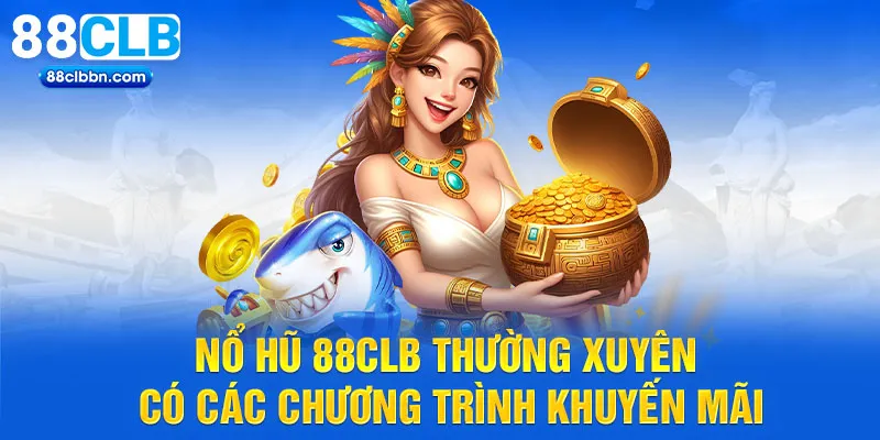 Nổ hũ 88CLB thường xuyên có các chương trình khuyến mãi