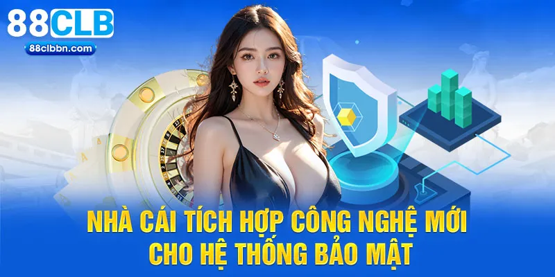 Nhà cái tích hợp công nghệ mới cho hệ thống bảo mật