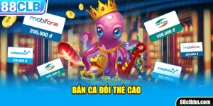 Bắn cá đổi thẻ cào