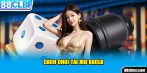 Cách chơi tài xỉu 88CLB