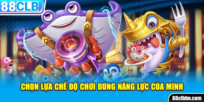 Chọn lựa chế độ chơi đúng năng lực của mình