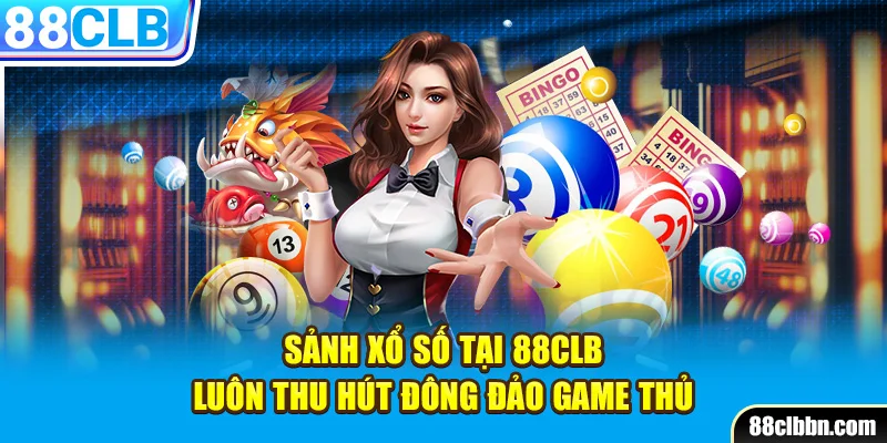 Sảnh xổ số tại 88CLB luôn thu hút đông đảo game thủ